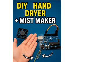 Arduino-based Mist Maker and Hand Dryer